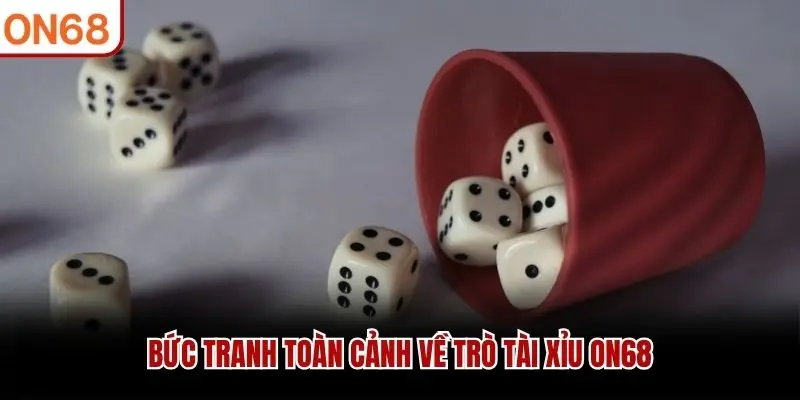 Bức tranh toàn cảnh về trò Tài Xỉu ON68