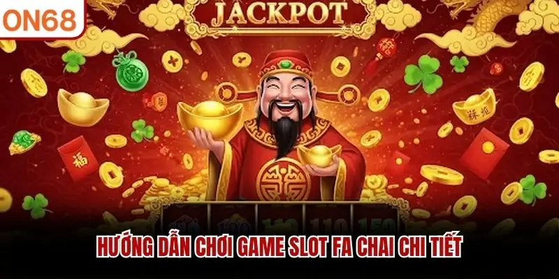 Hướng dẫn chơi game slot Fa chai chi tiết
