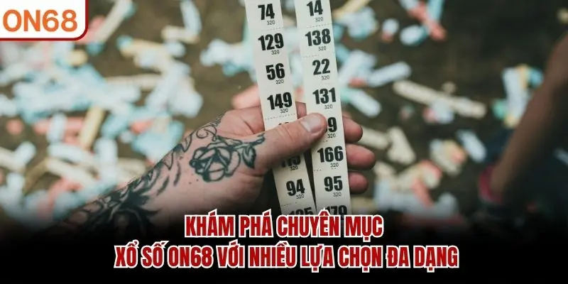 Khám phá chuyên mục Xổ Số ON68 với nhiều lựa chọn đa dạng