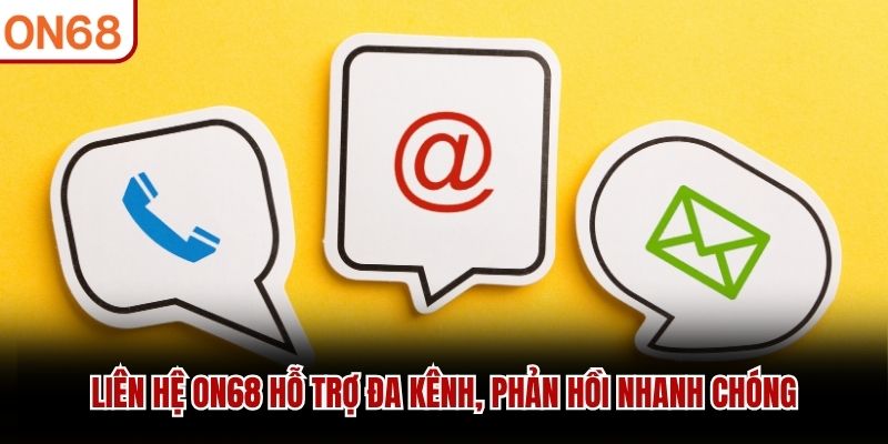 Liên hệ ON68 hỗ trợ đa kênh, phản hồi nhanh chóng