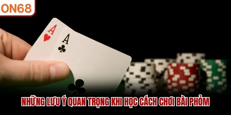 Những lưu ý quan trọng khi học cách chơi bài phỏm
