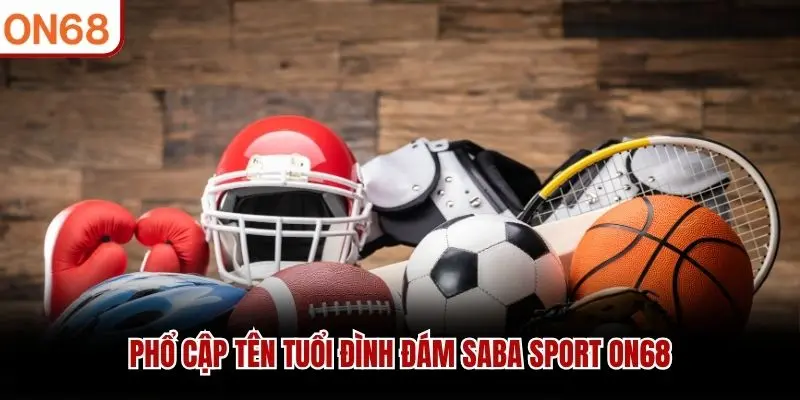 Phổ cập tên tuổi đình đám Saba Sport ON68