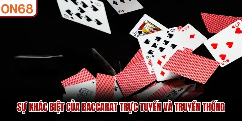 Sự khác biệt của baccarat trực tuyến và truyền thống