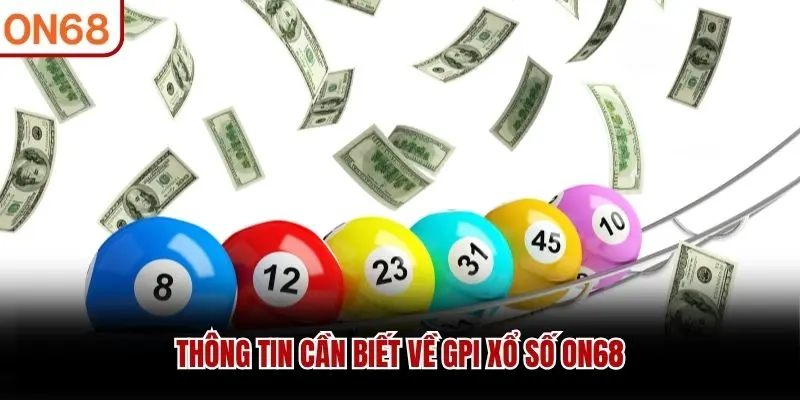 Thông tin cần biết về GPI Xổ số ON68